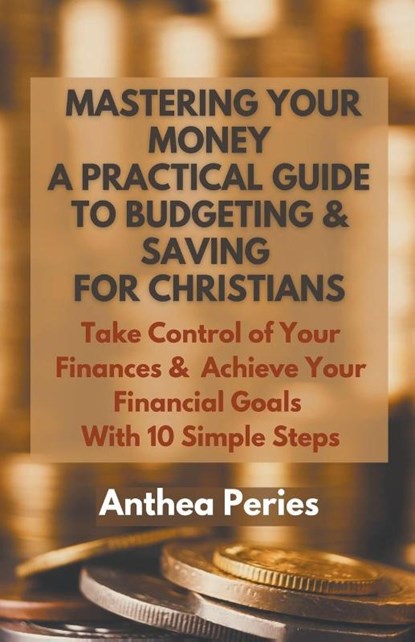 Mastering Your Money, Anthea Peries - Paperback - 9798215896044
