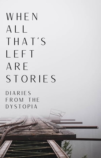 When All That's Left Are Stories, J. Moody ; Nicholas Katsanis ; A. A. Rubin ; Dewi Hargreaves ; Melissa Rose Rogers ; Kristen Illarmo ; Ellie Lieberman ; Deon Ashleigh ; Lauren Cipollo ; Emma Merrell ; Chiamaka Muoneke ; Bob Freeman - Ebook - 9798215898444