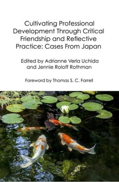 Cultivating Professional Development Through Critical Friendship and Reflective Practice: Cases From Japan, Adrianne Verla Uchida ; Jennie Roloff Rothman - Ebook - 9798215898604