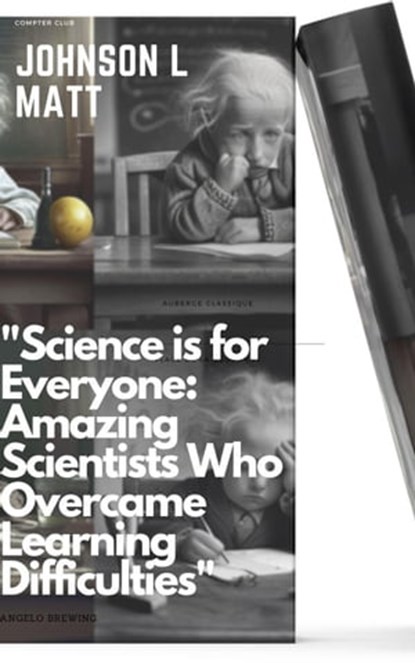 "Science is for Everyone: Amazing Scientists Who Overcame Learning Difficulties", JOHNSON l MATT - Ebook - 9798215900604