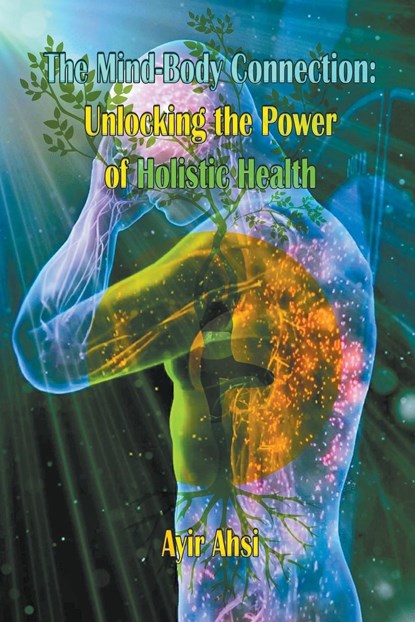 The Mind-Body Connection, Ayir Ahsi - Paperback - 9798215903919