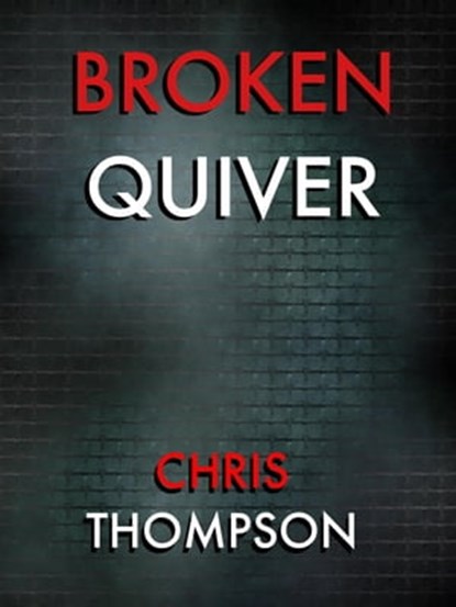 Broken Quiver, Chris Thompson - Ebook - 9798215909805