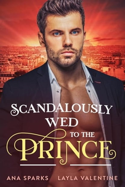 Scandalously Wed to the Prince, Layla Valentine ; Ana Sparks - Ebook - 9798215912072
