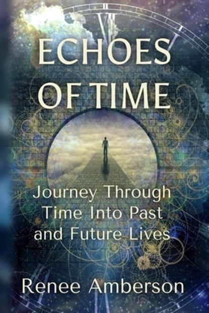 Echoes of Time: Journey Through Time Into Past and Future Lives, Gloria Chadwick - Ebook - 9798215915745
