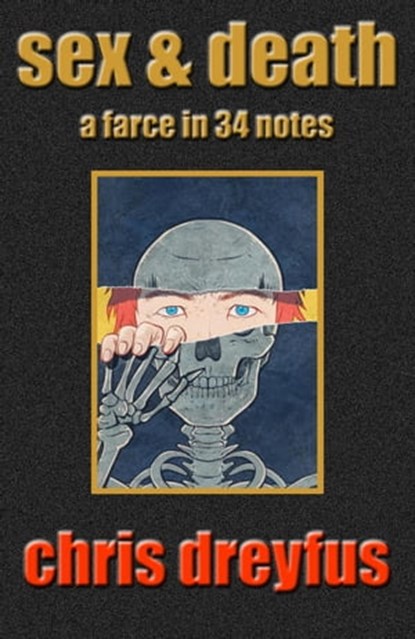 Sex & Death / A Farce in 34 Notes, Chris Dreyfus - Ebook - 9798215916858