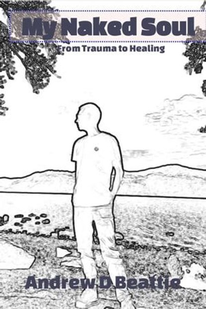 My Naked Soul, Andrew D Beattie - Ebook - 9798215917626