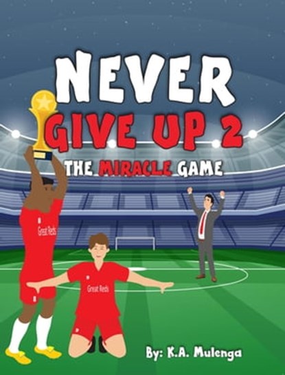 Never Give Up 2- The Miracle Game, K.A. Mulenga - Ebook - 9798215929230