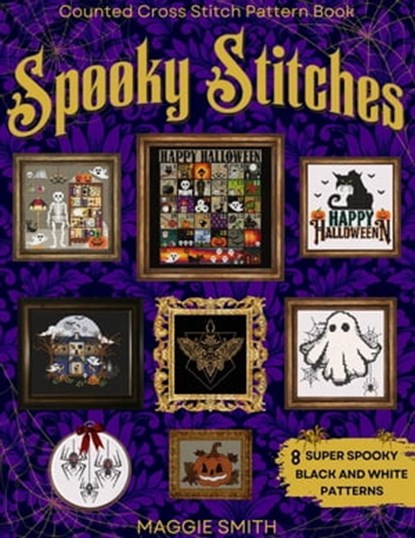 Spooky Stitches | Black and White Counted Cross Stitch Patterns, Maggie Smith - Ebook - 9798215943021