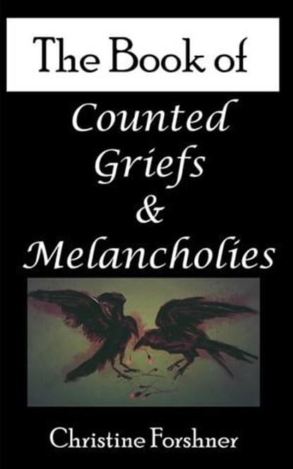 The Book of Counted Griefs and Melancholies, Christine Forshner - Ebook - 9798215943090