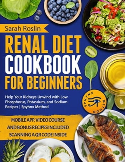 Renal Diet Cookbook for Beginners: Enjoy Delicious, Kidney-Friendly Recipes with Balanced Sodium, Phosphorus, and Potassium Levels [III EDITION], Sarah Roslin - Ebook - 9798215956892