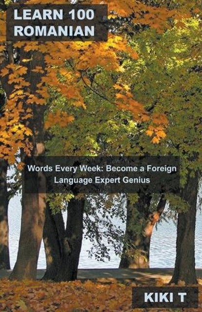 Learn 100 Romanian Words Every Week, T,  Kiki - Paperback - 9798215962824