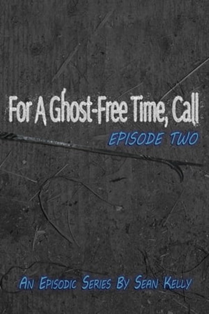 For a Ghost Free Time, Call: Episode Two, Sean Kelly - Ebook - 9798215964729