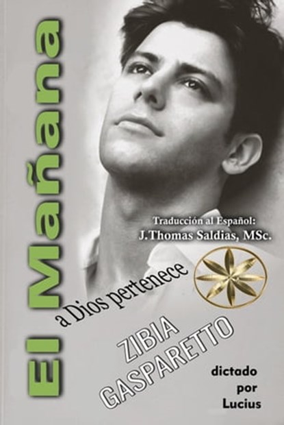El Mañana a Dios Pertenece, Zibia Gasparetto ; Por el Espíritu Lucius ; J.Thomas Saldias, MSc. - Ebook - 9798215967348