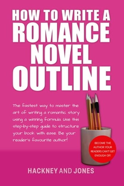 How To Write A Romance Novel Outline: The Fastest Way To Master The Art Of Writing A Romantic Story Using A Winning Formula, Vicky Jones ; Claire Hackney - Ebook - 9798215970034