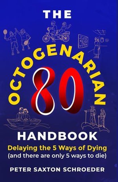 The Octogenarian Handbook: Delaying the 5 Ways of Dying, Peter Saxton Schroeder - Ebook - 9798215985199