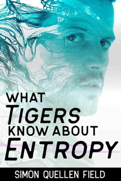 What Tigers Know About Entropy, Simon Quellen Field - Ebook - 9798215995952