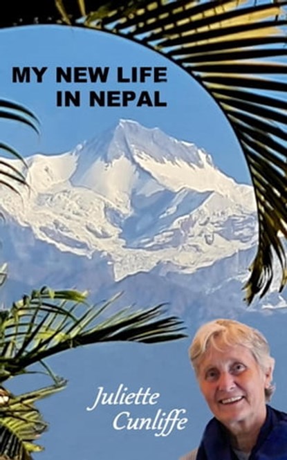 My New Life in Nepal, Juliette Cunliffe - Ebook - 9798215996607