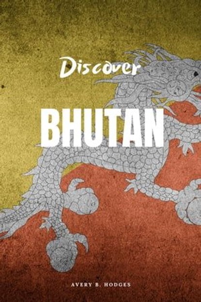 Discover Bhutan, AVERY B. HODGES - Ebook - 9798215998229