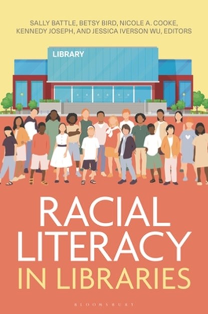 Racial Literacy in Libraries, Sally (Mount Prospect Public Library Battle ; Betsy (Evanston Public Library Bird ; Nicole A. (University of South Carolina Cooke - Paperback - 9798216170549