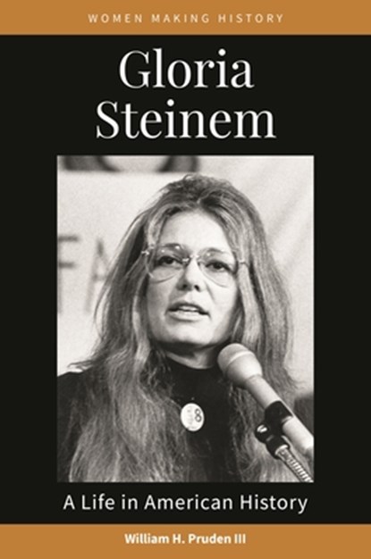 Gloria Steinem: A Life in American History, III William H. Pruden - Paperback - 9798216195160