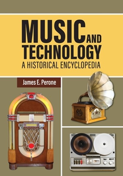 Music and Technology: A Historical Encyclopedia, James E. Perone - Paperback - 9798216270133
