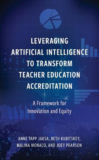 Leveraging Artificial Intelligence to Transform Teacher Education Accreditation, Dr. Beth Kubitskey ; Anne Tapp Jaksa ; Malina Monaco ; Joseph Allen Pearson - Gebonden - 9798216375210
