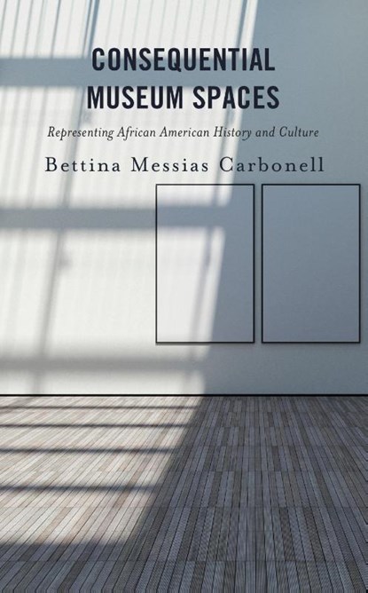 Consequential Museum Spaces, Bettina Messias Carbonell - Paperback - 9798216385240