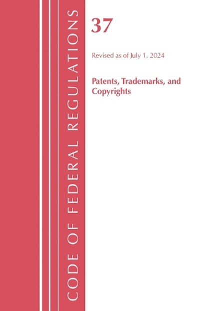 Code of Federal Regulations, Title 37 Patents, Trademarks and Copyrights, Revised as of July 1, 2024, Office of the Federal Register (U.S.) - Paperback - 9798216393399