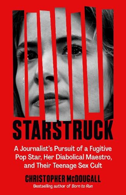 Starstruck: A Journalist's Pursuit of a Fugitive Pop Star, Her Diabolical Maestro, and Their Teenage Sex Cult, Christopher McDougall - Paperback - 9798217008285