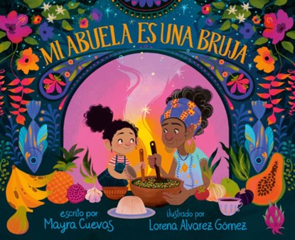 Mi abuela es una bruja (My Abuela Is a Bruja Spanish Edition), Mayra Cuevas ; Lorena Alvarez Gomez - Gebonden - 9798217024674