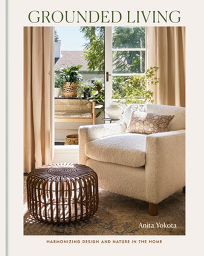 Grounded Living: Harmonizing Design and Nature in the Home, Anita Yokota - Gebonden - 9798217033829