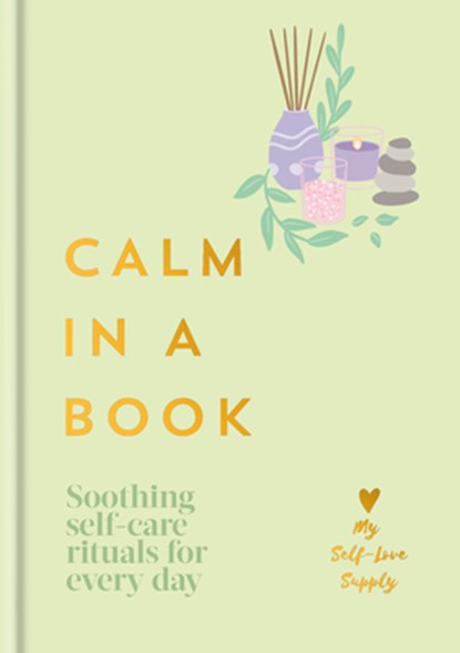 Calm in a Book: Soothing Self-Care Rituals for Every Day, My Self-Love Supply - Gebonden - 9798217035595