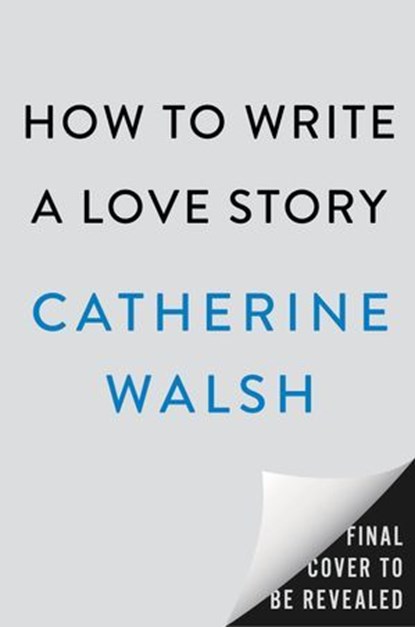 How to Write a Love Story, Catherine Walsh - Ebook - 9798217043798