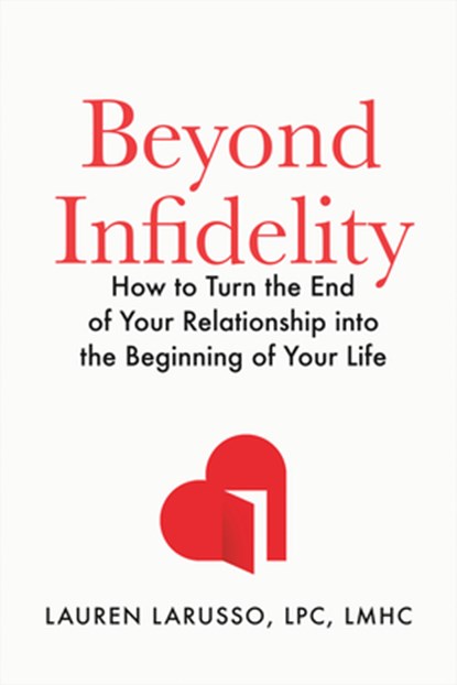 Beyond Infidelity: How to Turn the End of Your Relationship Into the Beginning of Your Life, Lauren Larusso - Gebonden - 9798217044030