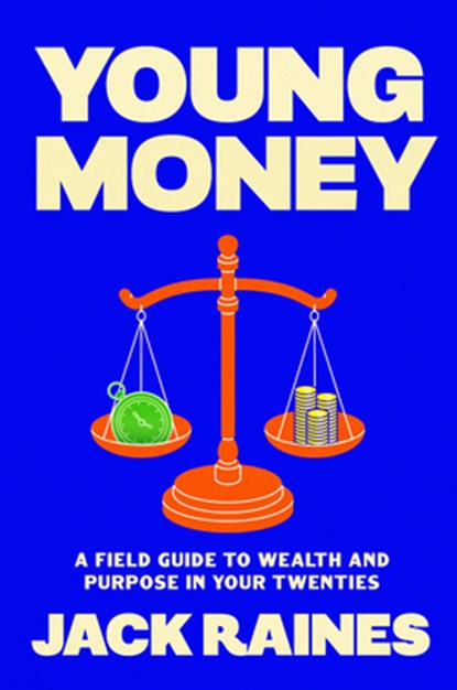 Young Money: A Field Guide to Wealth and Purpose in Your Twenties, Jack Raines - Gebonden - 9798217046935