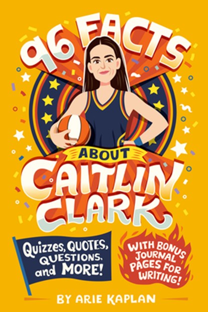 96 Facts about Caitlin Clark: Quizzes, Quotes, Questions, and More! with Bonus Journal Pages for Writing!, Arie Kaplan - Paperback - 9798217051076