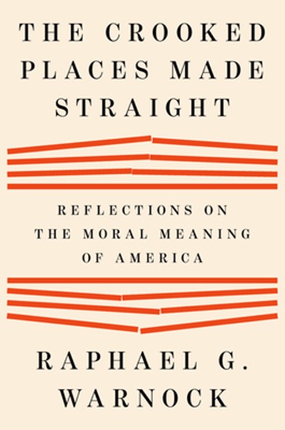 The Crooked Places Made Straight: Reflections on the Moral Meaning of America, Raphael G. Warnock - Gebonden - 9798217058983