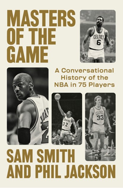 Masters of the Game: A Conversational History of the NBA in 75 Legendary Players, Sam Smith - Gebonden - 9798217060702