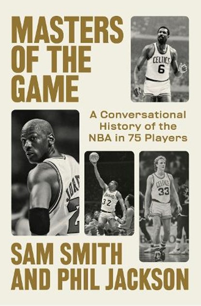 Masters of the Game: A Conversational History of the NBA in 75 Legendary Players, Sam Smith - Gebonden - 9798217060702