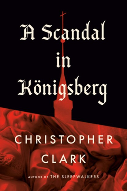 A Scandal in Königsberg, Christopher Clark - Gebonden - 9798217060948