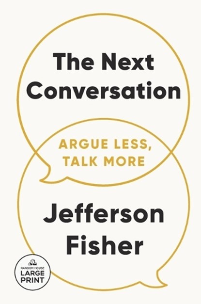 The Next Conversation: Argue Less, Talk More, Jefferson Fisher - Paperback - 9798217067626