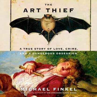 The Art Thief: A True Story of Love, Crime, and a Dangerous Obsession, Michael Finkel - AVM - 9798217068777