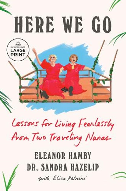 Here We Go: Lessons for Living Fearlessly from Two Traveling Nanas, Eleanor Hamby - Paperback - 9798217082629