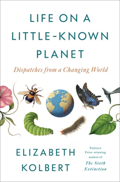Life on a Little-Known Planet: Dispatches from a Changing World, Elizabeth Kolbert - Gebonden - 9798217086061