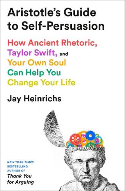 Aristotle's Guide to Self-Persuasion, Jay Heinrichs - Paperback - 9798217086283