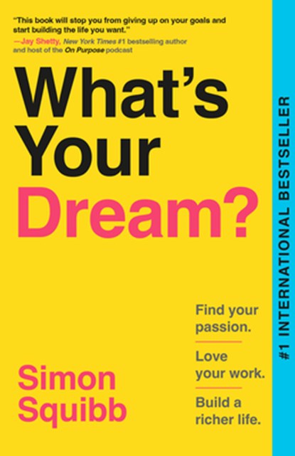 What's Your Dream?: Find Your Passion. Love Your Work. Build a Richer Life., Simon Squibb - Paperback - 9798217086580