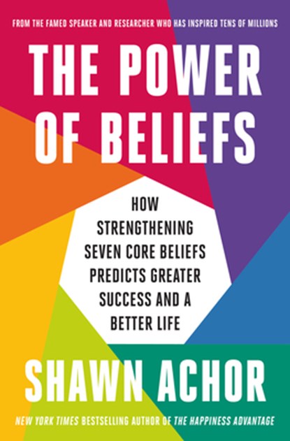 The Power of Beliefs: How Strengthening Seven Core Beliefs Predicts Greater Success and a Better Life, Shawn Achor - Gebonden - 9798217087808
