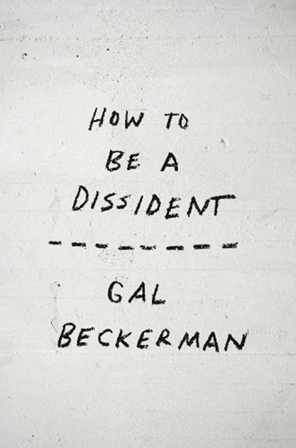 How to Be a Dissident, Gal Beckerman - Paperback - 9798217089215