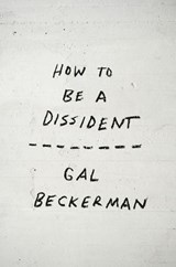 How to Be a Dissident - Gal Beckerman - 9798217089222