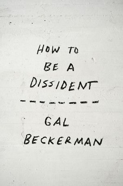 How to Be a Dissident, Gal Beckerman - Ebook - 9798217089222